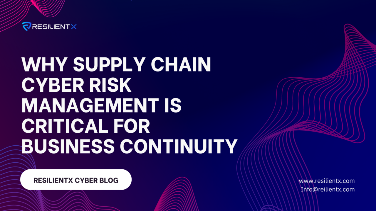 Why Supply Chain Cyber Risk Management Is Critical for Business Continuity