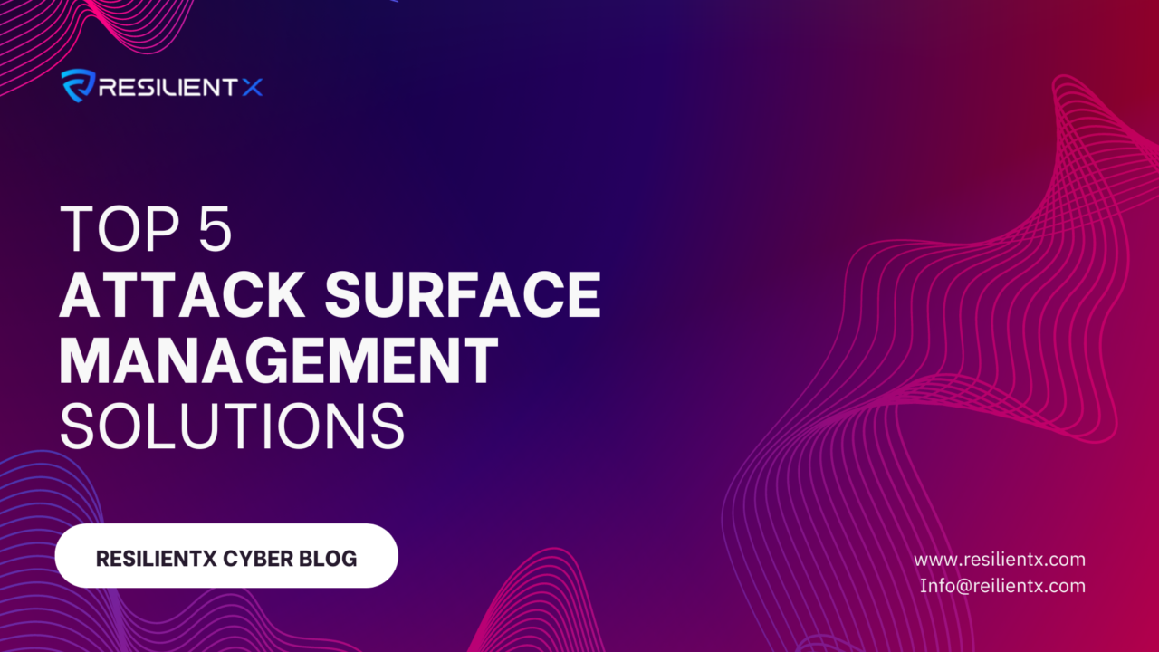 Top 5 Attack Surface Management Solutions - ResilientX Security