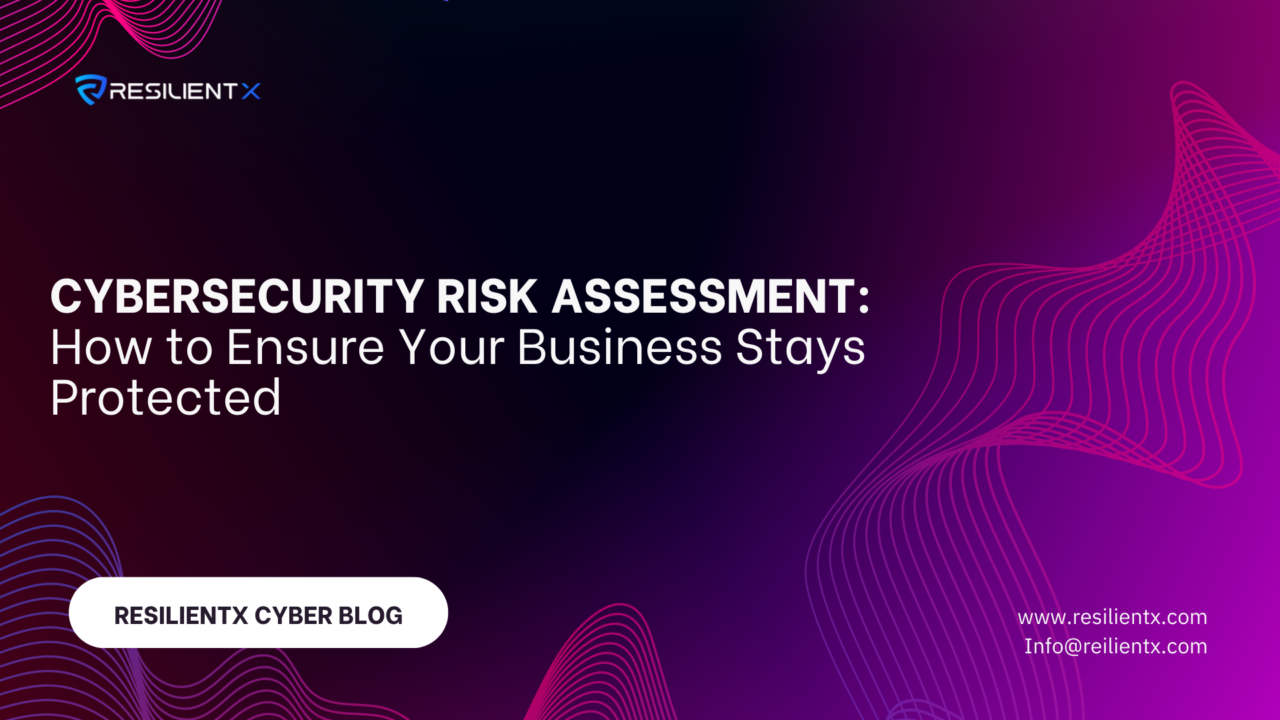 Cybersecurity Risk Assessment How to Ensure Your Business Stays Protected