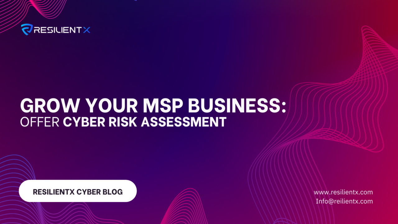Grow your MSP business: Offer Cyber Risk Assessment