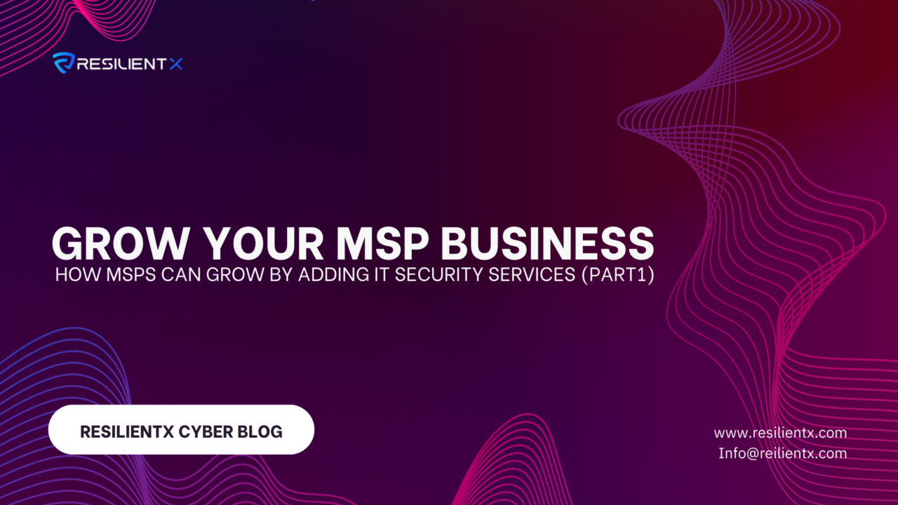 ResilientX - Grow Your Business – How MSPs can grow by adding IT Security services ?